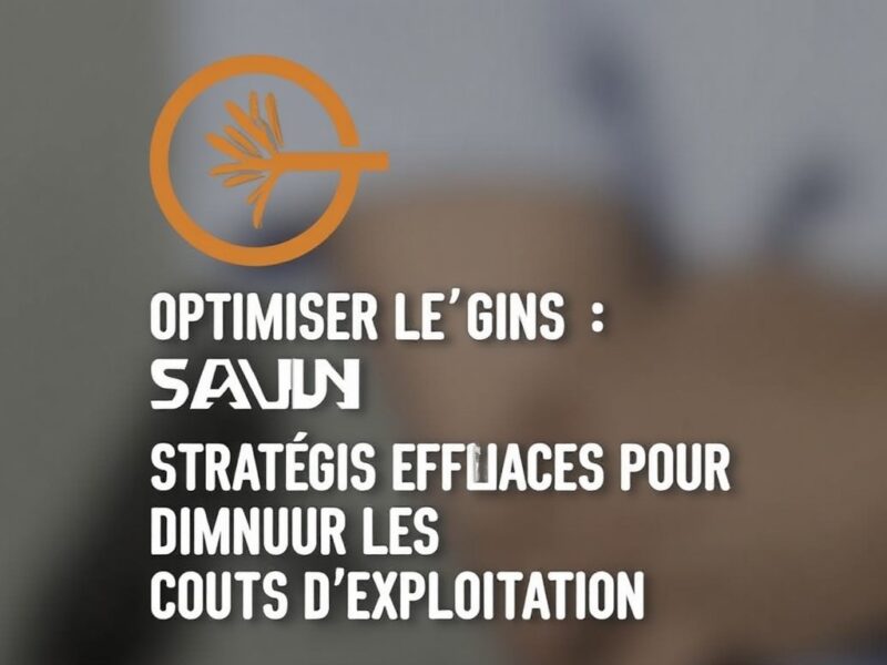 Optimiser les Gains : Stratégies Efficaces pour Diminuer les Coûts d’Exploitation